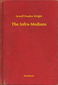 The Infra-Medians - Sewell Peaslee Wright - ebook