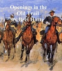 Openings in the Old Trail - Bret Harte - ebook