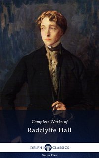 Delphi Complete Works of Radclyffe Hall (Illustrated) - Radclyffe Hall - ebook
