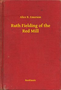 Ruth Fielding of the Red Mill - Alice B. Emerson - ebook