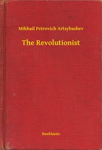 The Revolutionist - Mikhail Petrovich Artsybashev - ebook