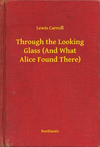 Through the Looking Glass (And What Alice Found There) - Lewis Carroll - ebook