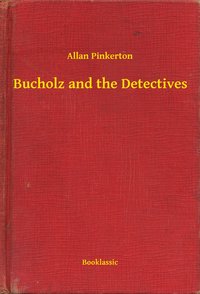 Bucholz and the Detectives - Allan Pinkerton - ebook