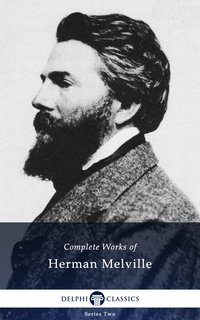 Delphi Complete Works of Herman Melville (Illustrated) - Herman Melville - ebook