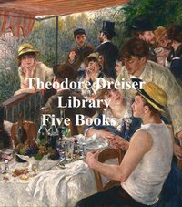 Theodore Dreiser Library: five books - Theodore Dreiser - ebook