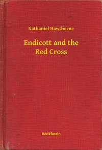 Endicott and the Red Cross - Nathaniel Hawthorne - ebook