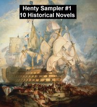 Henty Sampler #1: Ten Historical Novels - G. A. Henty - ebook