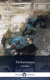 Delphi Dickensiana Volume I (Illustrated) - Charles Dickens - ebook