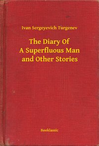 The Diary Of A Superfluous Man and Other Stories - Ivan Sergeyevich Turgenev - ebook