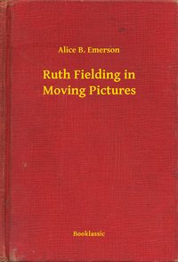 Ruth Fielding in Moving Pictures - Alice B. Emerson - ebook