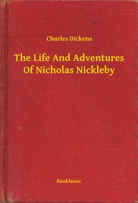 The Life And Adventures Of Nicholas Nickleby - Charles Dickens - ebook