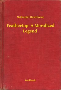 Feathertop: A Moralized Legend - Nathaniel Hawthorne - ebook