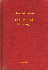 The Hour of the Dragon - Robert Ervin Howard - ebook