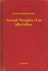 Second Thoughts of an Idle Fellow - Jerome Klapka Jerome - ebook