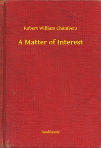 A Matter of Interest - Robert William Chambers - ebook
