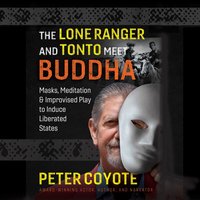 Lone Ranger and Tonto Meet Buddha - Peter Coyote - audiobook