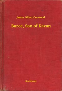 Baree, Son of Kazan - James Oliver Curwood - ebook