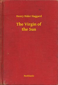 The Virgin of the Sun - Henry Rider Haggard - ebook