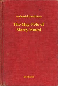 The May-Pole of Merry Mount - Nathaniel Hawthorne - ebook