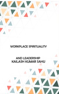 Workplace Spirituality and Leadership - Kailash Kumar Sahu - ebook