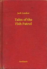 Tales of the Fish Patrol - Jack London - ebook