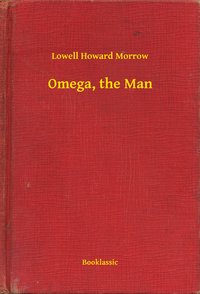 Omega, the Man - Lowell Howard Morrow - ebook