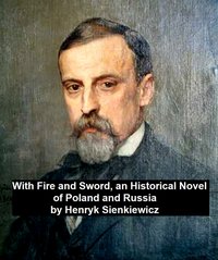 With Fire and Sword, an Historical Novel of Poland and Russia - Henryk Sienkiewicz - ebook