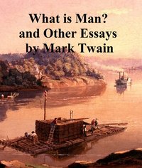 What is Man ? and Other Essays - Mark Twain - ebook