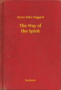 The Way of the Spirit - Henry Rider Haggard - ebook