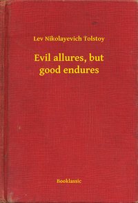 Evil allures, but good endures - Lev Nikolayevich Tolstoy - ebook