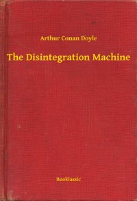 The Disintegration Machine - Arthur Conan Doyle - ebook