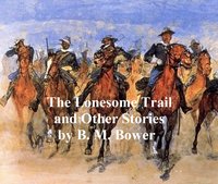 The Lonesome Trail and Other Stories - B. M. Bower - ebook