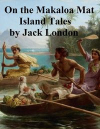 On the Makaloa Mat, Island Tales - Jack London - ebook