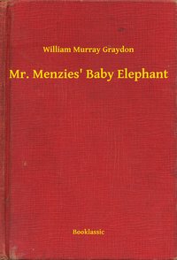 Mr. Menzies' Baby Elephant - William Murray Graydon - ebook