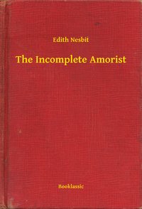 The Incomplete Amorist - Edith Nesbit - ebook