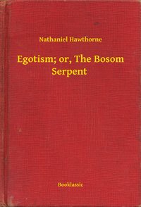 Egotism; or, The Bosom Serpent - Nathaniel Hawthorne - ebook