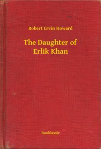 The Daughter of Erlik Khan - Robert Ervin Howard - ebook