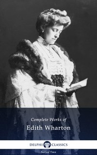 Delphi Complete Works of Edith Wharton (Illustrated) - Edith Wharton - ebook