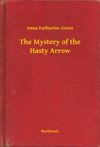 The Mystery of the Hasty Arrow - Anna Katharine Green - ebook
