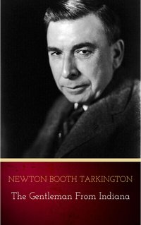 The Gentleman from Indiana - Newton Booth Tarkington - ebook
