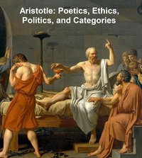 Aristotle: Poetics, Ethics, Politics, and Categories - Aristotle - ebook