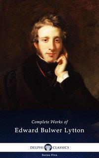 Delphi Complete Works of Edward Bulwer-Lytton (Illustrated) - Edward Bulwer-Lytton - ebook