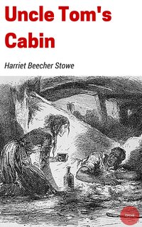 Uncle Tom's Cabin - Harriet Beecher Stowe - ebook