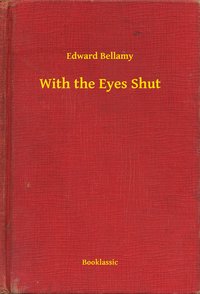 With the Eyes Shut - Edward Bellamy - ebook