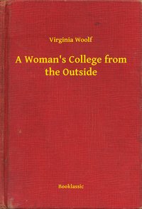 A Woman's College from the Outside - Virginia Woolf - ebook