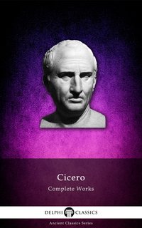 Delphi Complete Works of Cicero (Illustrated)