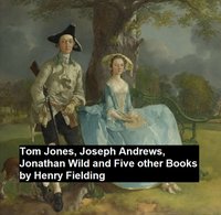 Tom Jones, Joseph Andew, Jonathan Wild, and Five Other Books - Henry Fielding - ebook