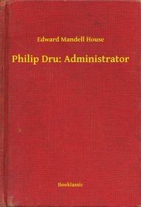 Philip Dru: Administrator - Edward Mandell House - ebook