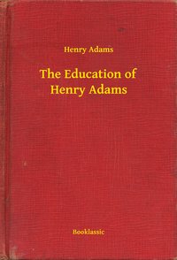 The Education of Henry Adams - Henry Adams - ebook
