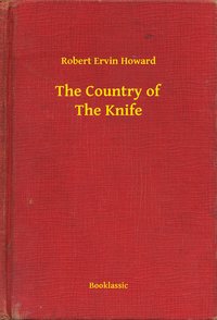 The Country of The Knife - Robert Ervin Howard - ebook